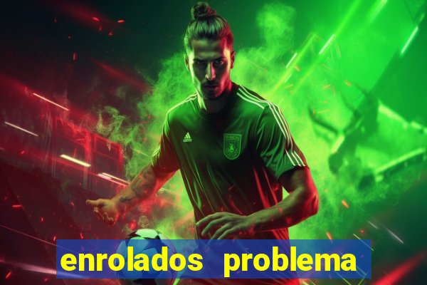 enrolados problema em dobro click jogos